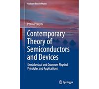 Contemporary Theory of Semiconductors and Devices: Semiclassical and Quantum Physical Principles and Applications