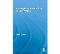 Contemporary Travel Writing of Latin America Claire Lindsay (Auteur)