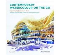 Contemporary Watercolour on the Go Capturing the Essence of a Place. Shapes Gestures and Colour in Direct Watercolour by Marion Rivolier Marion Rivolier (Auteur)