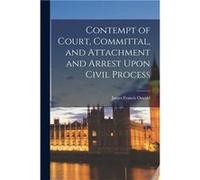 Contempt of Court Committal and Attachment and Arrest Upon Civil Process - James Francis Oswald - Creative Media Partners LLC - Livre en Anglais James Francis OswaldJames Francis Oswald (Auteur)