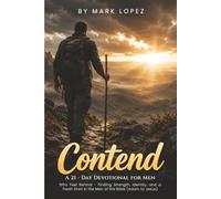 Contend: A 21 - Day Devotional for Men Who Feel Behind - Finding Strength, Identity, and a Fresh Start in the Men of the Bible (Adam to Jesus)