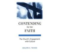 Contending for the Faith by Ralph C. Wood Ralph C. Wood (Auteur)