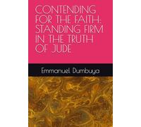 CONTENDING FOR THE FAITH: STANDING FIRM IN THE TRUTH OF JUDE