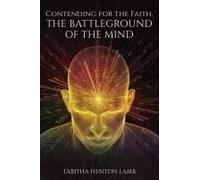 Contending For The Faith, The Battleground Of The Mind