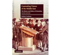 Contending Visions of the Middle East: The History and Politics of Orientalism
