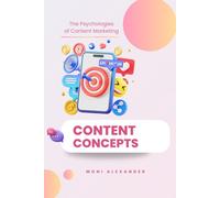 Content Concepts: The Psychologies Of Content Marketing