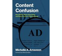 Content Confusion News Media, Native Advertising, and Policy in an Era of Disinformation - Michelle A. Amazeen - The MIT Press - ebook (ePub) - Livre