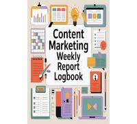 Content Marketing Report Logbook: Weekly campaign reporting journal and analytics