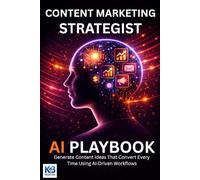 Content Marketing Strategist AI Playbook: Generate Content Ideas That Convert Every Time Using AI Driven Workflows