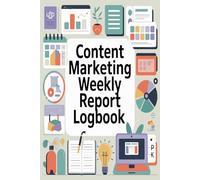Content Marketing Weekly Report Logbook: Monitor marketing campaigns track analytics