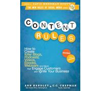 Content Rules: How to Create Killer Blogs, Podcasts, Videos, Ebooks, Webinars (and More) That Engage Customers and Ignite Your Business.
