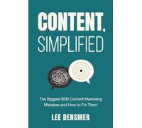 Content, Simplified: The Biggest B2B Content Marketing Mistakes and How to Fix Them
