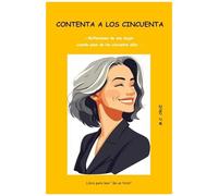 Contenta A Los Cincuenta: Reflexiones De Una Mujer Cuando Pasa De Los Cincuenta Años (Spanish Edition)