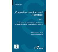 Contentieux constitutionnel et électoral: Tome 1 Analyse des fondements, des compétences et des procédures en droits béninois et africains