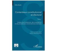 Contentieux Constitutionnel Et Électoral - Tome 1, Analyse Des Fondements, Des Compétences Et Des Procédures En Droits Béninois Et Africains