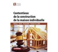 Contentieux de la construction de la maison individuelle: Malfaçons - Retards - Responsabilité - Résolution des conflits