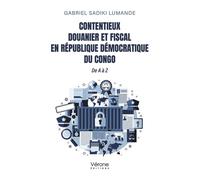 Contentieux douanier et fiscal en République Démocratique du Congo De A à Z - Gabriel Sadiki Lumande - Verone Eds - broché - Roman