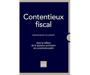 Contentieux fiscal Ayez le réflexe de la question prioritaire de constitutionnalité - Dominique Villemot - Efe - broché - Etude