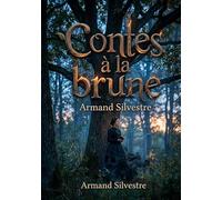 Contes à la brune: Des récits nocturnes et mélancoliques d'Armand Silvestre, explorant l'amour, la tristesse et la joie à travers des contes poétiques.
