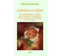 Contes À La Volée - Une Psychologie En Images, Une Incitation À La Créativité Et Des Outils Pour La Pédagogie Et La Thérapie