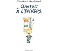 Contes à l'envers Boris Moissard (Auteur), Philippe Dumas (Illustration)