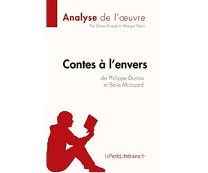 Contes à l'envers de Philippe Dumas et Boris Moissard (Analyse de l'oeuvre): Analyse complète et résumé détaillé de l'oeuvre