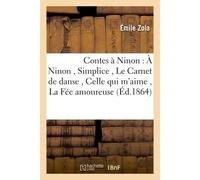 Contes à Ninon : À Ninon , Simplice , Le Carnet de danse , Celle qui m'aime , La Fée amoureuse - Émile Zola - Hachette Bnf - broché - Livre