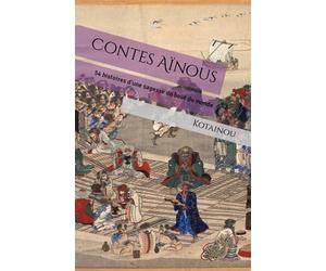 Contes Aïnous: 54 histoires d'une sagesse du bout du monde