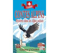 CONTES ALPINS: Mystères dans les Alpes suisses