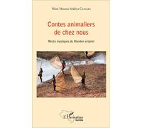 Contes animaliers de chez nous Récits mystiques du Manden originel - Nènè Moussa Maléya Camara - L'harmattan - broché - Contes / Légendes