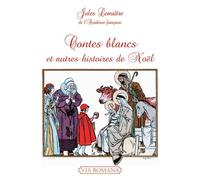Contes blancs et autres histoires de Noël - Jules Lemaître - Via Romana - broché - Contes et légendes jeunesse
