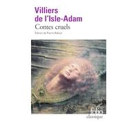 Auguste de Villiers de l'Isle-Adam – Contes cruels – Gallimard