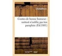 Contes de bonne humeur : surtout n'oublie pas ton parapluie Jules Champfleury (Auteur)
