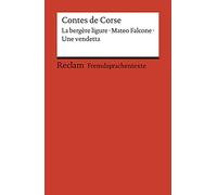 Contes de Corse: Francette Orsoni: La bergère ligure. - Prosper Mérimée: Mateo Falcone. - Guy de Maupassant: Une vendetta. Avec un dossier sur les ... mit deutschen Worterklärungen. B1 - B2 (GER)