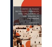 Contes de Damas; recueillis et traduits, avec une introd. et une esquisse de grammaire