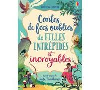 Contes de fées oubliés de filles intrépides et incroyables Collectif (Auteur), Collectif (Illustration), Kate Pankhurst (Préface), Nathalie Chaput (Traduction), Claire Lefebvre (Traduction)