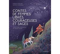 Contes De Femmes Libres, Courageuses Et Sages - 10 Histoires Féministes Du Monde Entier