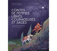 Contes de femmes libres, courageuses et sages - 10 histoires féministes du monde entier