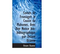 Contes de Fromaget; le Cousin de Mahomet, Avec Une Notice bio-bibliographique par Octave Uzanne