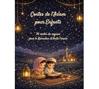 Contes de l’Islam pour Enfants - 30 contes de sagesse pour le Ramadan et toute l’année: pour enfants de 2 à 7 ans