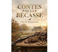 Contes de la Bécasse: Des récits cyniques et amusants de Guy de Maupassant, explorant la nature humaine à travers des histoires de chasse, d'amour et de tromperie dans la campagne française.