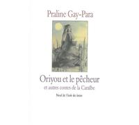Contes de la caraibe oriyou & le pecheur Et autres contes de la Caraïbe - Praline Gay-Para - Ecole Des Loisirs - broché - Roman junior dès 9 ans