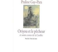 Contes de la caraibe oriyou & le pecheur Praline Gay-Para (Auteur), Chen Jiang Hong (Illustration)