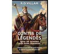 Contes de Légendes : Rois de guerre des Âges sombres: 20 récits à la première personne des plus grands généraux, bâtisseurs d'empires et conquérants légendaires de l'histoire