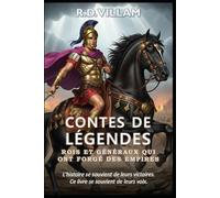 Contes de Légendes : Rois et Généraux qui ont forgé des empires: 20 récits à la première personne d'anciens commandants, bâtisseurs d'empires et conquérants légendaires