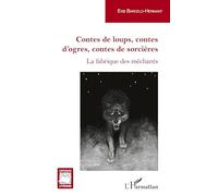 Contes De Loups, Contes D'ogres, Contes De Sorcières - La Fabrique Des Méchants