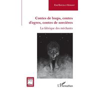 Contes de loups, contes d'ogres, contes de sorcières La fabrique des méchants - Eva Barcelo-Hermant - L'harmattan - broché - Essai