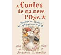 Contes de ma mère l'Oye: Les plus beaux contes de Charles Perrault illustrés en couleur et expliqués aux enfants