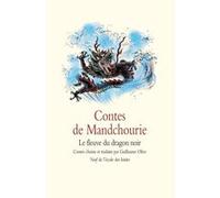 Contes de Mandchourie - Le fleuve du dragon noir Guillaume Olive (Adapté), Zhihong He (Illustration), Guillaume Olive (Auteur)