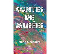 Contes de musées - Alexandre Marie - Le Lys Bleu - broché - Roman